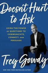 Doesn't Hurt to Ask: Using the Power of Questions to Successfully Communicate, Connect, and Persuade цена и информация | Книги по социальным наукам | kaup24.ee