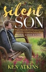 Silent Son: What a Mentally Handicapped Child Taught His Struggling Father About Life, Love and God hind ja info | Usukirjandus, religioossed raamatud | kaup24.ee