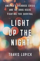 Light Up the Night: America's Overdose Crisis and the Drug Users Fighting for Survival hind ja info | Ühiskonnateemalised raamatud | kaup24.ee