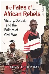 Fates of African Rebels: Victory, Defeat, and the Politics of Civil War hind ja info | Ühiskonnateemalised raamatud | kaup24.ee