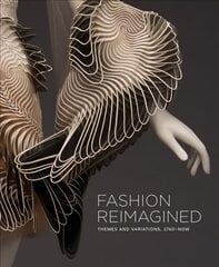 Fashion Reimagined: Themes and Variations 1700-Now цена и информация | Книги об искусстве | kaup24.ee