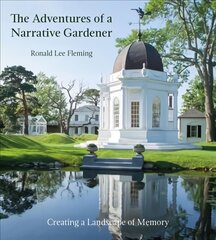 Adventures of a Narrative Gardener: Creating a Landscape of Memory: Creating a Landscape of Memory hind ja info | Aiandusraamatud | kaup24.ee