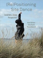 (RE)POSITIONING SITE DANCE DG: Local Acts, Global Perspectives цена и информация | Книги об искусстве | kaup24.ee