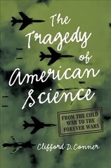 Tragedy of American Science: From the Cold War to the Forever Wars hind ja info | Majandusalased raamatud | kaup24.ee