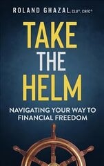 Take the Helm: Navigating Your Way to Financial Freedom цена и информация | Книги по экономике | kaup24.ee