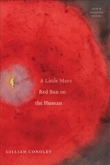 Little More Red Sun on the Human: New & Selected Poems цена и информация | Поэзия | kaup24.ee