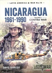 Nicaragua, 1961-1990, Volume 2: The Contra War цена и информация | Исторические книги | kaup24.ee