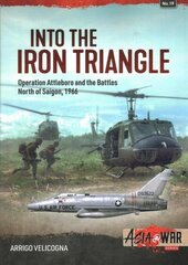 Into the Iron Triangle: Operation Attleboro and Battles North of Saigon, 1966 цена и информация | Исторические книги | kaup24.ee