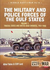 Military and Police Forces of the Gulf States: Volume 1 the Trucial States and United Arab Emirates 1951-1980 цена и информация | Исторические книги | kaup24.ee