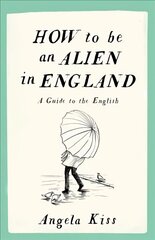 How to be an Alien in England: A Guide to the English UK ed. цена и информация | Путеводители, путешествия | kaup24.ee