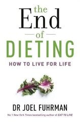 End of Dieting: How to Live for Life цена и информация | Самоучители | kaup24.ee