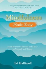 Mindfulness Made Easy: Learn How to Be Present and Kind - to Yourself and Others цена и информация | Самоучители | kaup24.ee