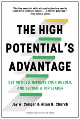 High Potential's Advantage: Get Noticed, Impress Your Bosses, and Become a Top Leader цена и информация | Книги по экономике | kaup24.ee