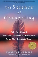 The Science of Channeling: Why You Should Trust Your Intuition and Embrace the Force That Connects Us All hind ja info | Eneseabiraamatud | kaup24.ee