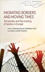 Migrating Borders and Moving Times: Temporality and the Crossing of Borders in Europe hind ja info | Ühiskonnateemalised raamatud | kaup24.ee