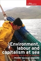 Environment, Labour and Capitalism at Sea: 'Working the Ground' in Scotland цена и информация | Книги по экономике | kaup24.ee
