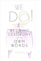 We Do!: How to Create a Meaningful Wedding Ceremony in Your Own Words hind ja info | Eneseabiraamatud | kaup24.ee