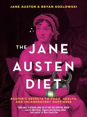 Jane Austen Diet: Austen's Secrets to Food, Health, and Incandescent Happiness hind ja info | Eneseabiraamatud | kaup24.ee