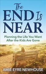 End is Near: Planning the Life You Want After the Kids Are Gone цена и информация | Самоучители | kaup24.ee