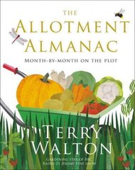 Allotment Almanac: a month-by-month guide to getting the best from your allotment from much-loved Radio 2 gardener Terry Walton hind ja info | Aiandusraamatud | kaup24.ee