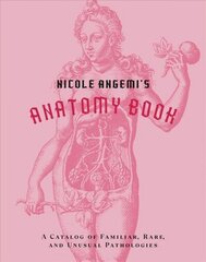 Nicole Angemi's Anatomy Book: A Catalog of Familiar, Rare, and Unusual Pathologies цена и информация | Исторические книги | kaup24.ee