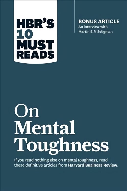 HBR's 10 Must Reads on Mental Toughness (with bonus interview Post-Traumatic Growth and Building Resilience with Martin Seligman) (HBR's 10 Must Reads) цена и информация | Majandusalased raamatud | kaup24.ee