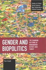 Gender and Biopolitics: The Changing Patterns of Womanhood in Post-2002 Turkey цена и информация | Исторические книги | kaup24.ee