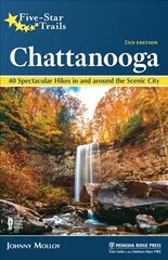 Five-Star Trails: Chattanooga: 40 Spectacular Hikes in and Around the Scenic City 2nd Revised edition цена и информация | Путеводители, путешествия | kaup24.ee