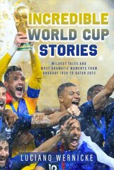 Incredible World Cup Stories: Wildest Tales and Most Dramatic Moments from Uruguay 1930 to Qatar 2022 hind ja info | Tervislik eluviis ja toitumine | kaup24.ee
