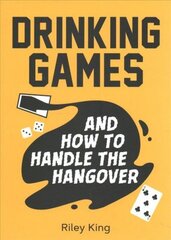 Drinking Games and How to Handle the Hangover: Fun Ideas for a Great Night and Clever Cures for the Morning After hind ja info | Tervislik eluviis ja toitumine | kaup24.ee