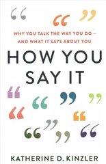 How You Say It: Why You Talk the Way You Do--And What It Says about You цена и информация | Книги по социальным наукам | kaup24.ee