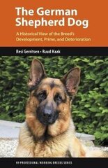 German Shepherd Dog: A Historical View of the Breed's Development, Prime, and Deterioration hind ja info | Entsüklopeediad, teatmeteosed | kaup24.ee