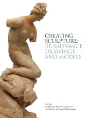 Creating Sculpture: Renaissance Drawings and Models цена и информация | Книги об искусстве | kaup24.ee
