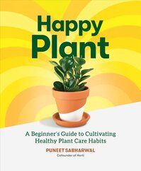 Happy Plant: A Beginner's Guide to Cultivating Healthy Plant Care Habits цена и информация | Книги по садоводству | kaup24.ee