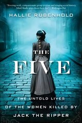 Five: The Untold Lives of the Women Killed by Jack the Ripper цена и информация | Биографии, автобиогафии, мемуары | kaup24.ee