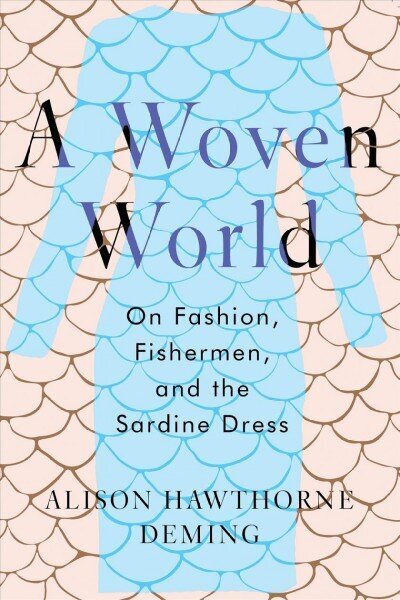 Woven World: On Fashion, Fishermen, and the Sardine Dress hind ja info | Ühiskonnateemalised raamatud | kaup24.ee
