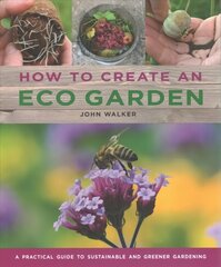 How to Create an Eco Garden: The practical guide to sustainable and greener gardening hind ja info | Aiandusraamatud | kaup24.ee