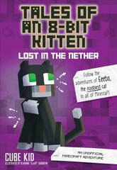 Tales of an 8-Bit Kitten: Lost in the Nether: An Unofficial Minecraft Adventure цена и информация | Книги для подростков и молодежи | kaup24.ee