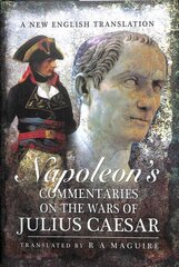 Napoleon's Commentaries on Julius Caesar: A New English Translation hind ja info | Ühiskonnateemalised raamatud | kaup24.ee