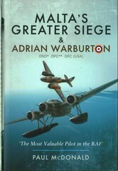 Malta's Greater Siege and Adrian Warburton: And Adrian Warburton DSO, DFC (USA) цена и информация | Биографии, автобиогафии, мемуары | kaup24.ee