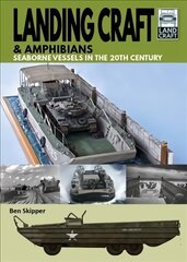 Landing Craft & Amphibians: Seaborne Vessels in the 20th Century цена и информация | Исторические книги | kaup24.ee