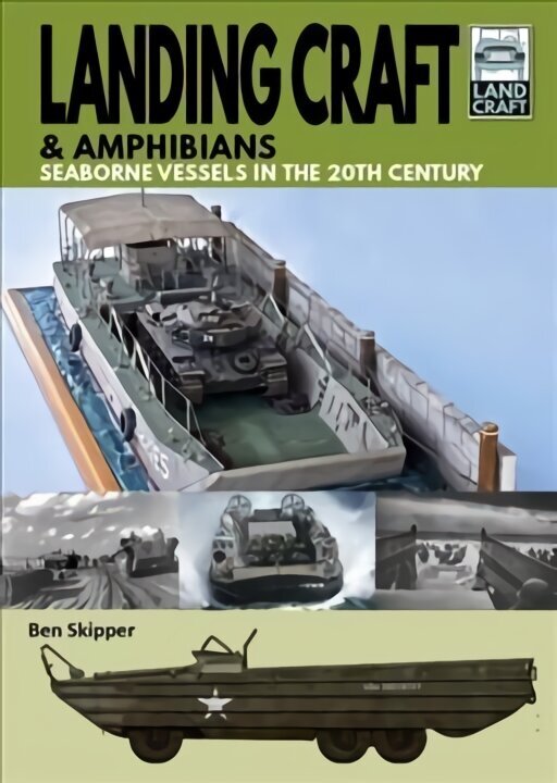 Landing Craft & Amphibians: Seaborne Vessels in the 20th Century цена и информация | Ajalooraamatud | kaup24.ee