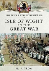 Isle of Wight in the Great War цена и информация | Исторические книги | kaup24.ee