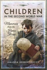 Children in the Second World War: Memories from the Home Front hind ja info | Ajalooraamatud | kaup24.ee