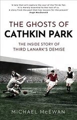 Ghosts of Cathkin Park: The Inside Story of Third Lanark's Demise цена и информация | Книги о питании и здоровом образе жизни | kaup24.ee