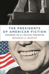 Presidents of American Fiction: Fashioning the U.S. Political Imagination цена и информация | Исторические книги | kaup24.ee