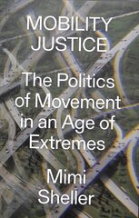 Mobility Justice: The Politics of Movement in An Age of Extremes hind ja info | Ühiskonnateemalised raamatud | kaup24.ee