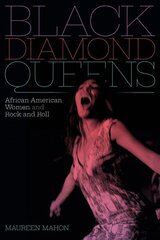 Black Diamond Queens: African American Women and Rock and Roll hind ja info | Kunstiraamatud | kaup24.ee