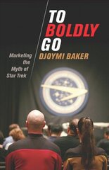To Boldly Go: Marketing the Myth of Star Trek цена и информация | Книги об искусстве | kaup24.ee