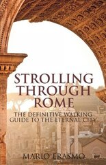 Strolling Through Rome: The Definitive Walking Guide to the Eternal City hind ja info | Reisiraamatud, reisijuhid | kaup24.ee